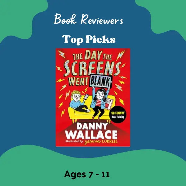 The Day the Screens Went Blank by Danny Wallace featured as a Book Reviewers’ Top Pick for ages 7–11.
